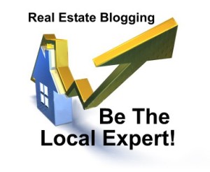 Real Estate Blogging - Be The Local Real Estate Expert
