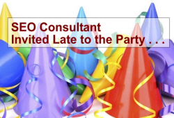 SEO Content Marketing - SEO Consultant - Invited Late to the Party . . .