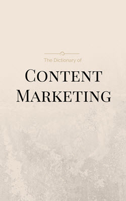 The Dictionary of Content Marketing